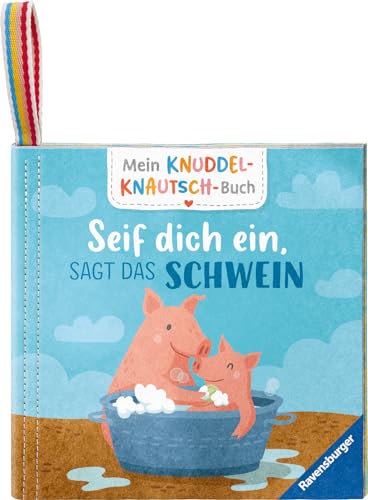 Mein Knuddel-Knautsch-Buch: Seif dich ein, sagt das Schwein; weiches Stoffbuch, waschbares Badebuch, Babyspielzeug ab 6 Monate (Pappbilderbuch - Mein Knuddel-Knautsch-Buch) von Ravensburger Verlag GmbH
